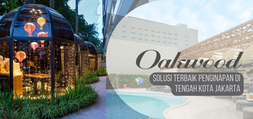 Oakwood Solusi Terbaik Penginapan di Tengah Kota Jakarta