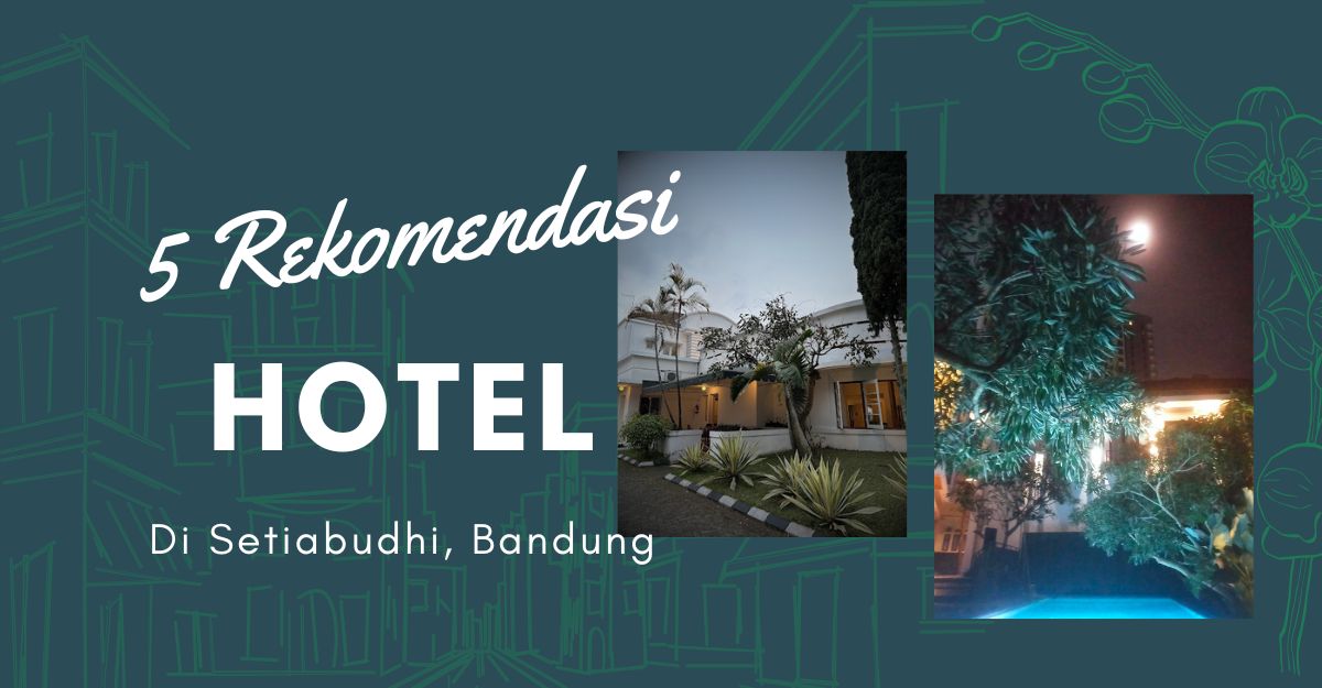 5 Rekomendasi Hotel Terbaik di Jl. Setiabudi Bandung